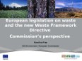 European legislation on waste and the new Waste Framework Directive Commission’s perspective. Karolina Fras - DG Environment, European Commission